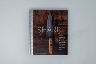 Sharp: The Definitive Guide to Knives, Knife Care, and Cutting Techniques, with Recipes from Great Chefs - The Cook's Edge